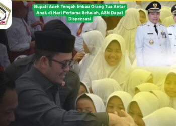 Bupati Aceh Tengah Imbau Orang Tua Antar Anak di Hari Pertama Sekolah, ASN Dapat Dispensasi