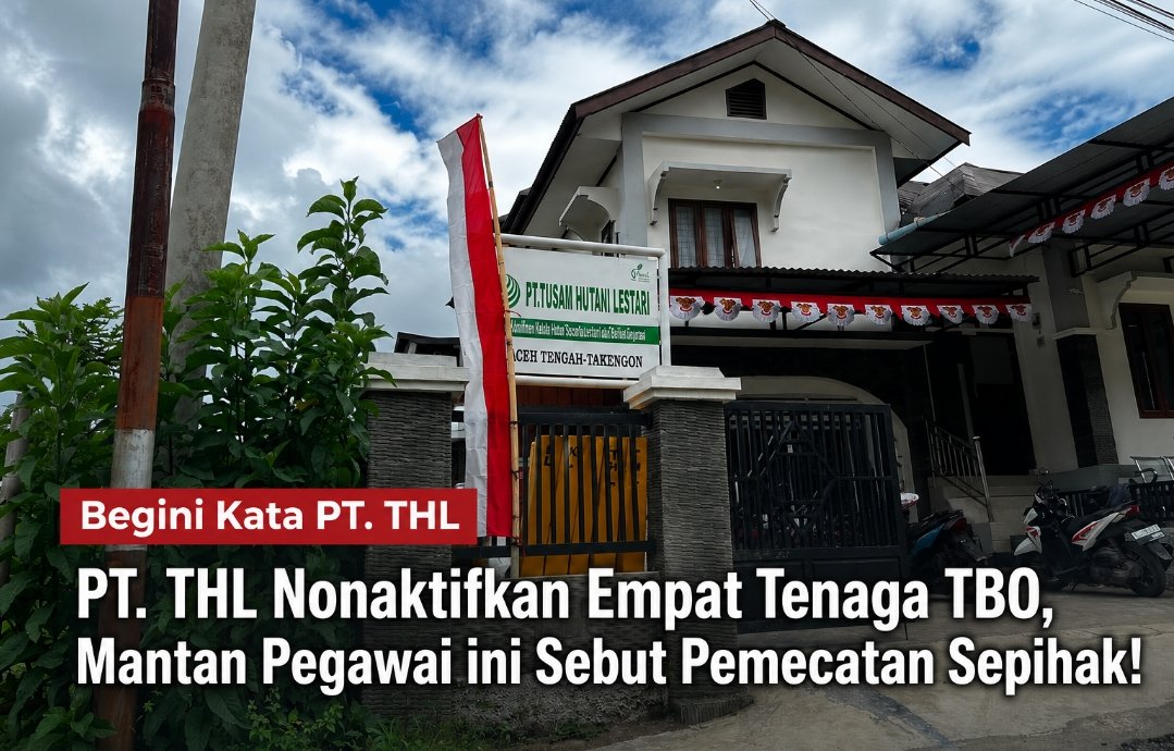 PT. THL Nonaktifkan Empat Tenaga TBO, Mantan Pegawai ini Sebut Pemecatan Sepihak!